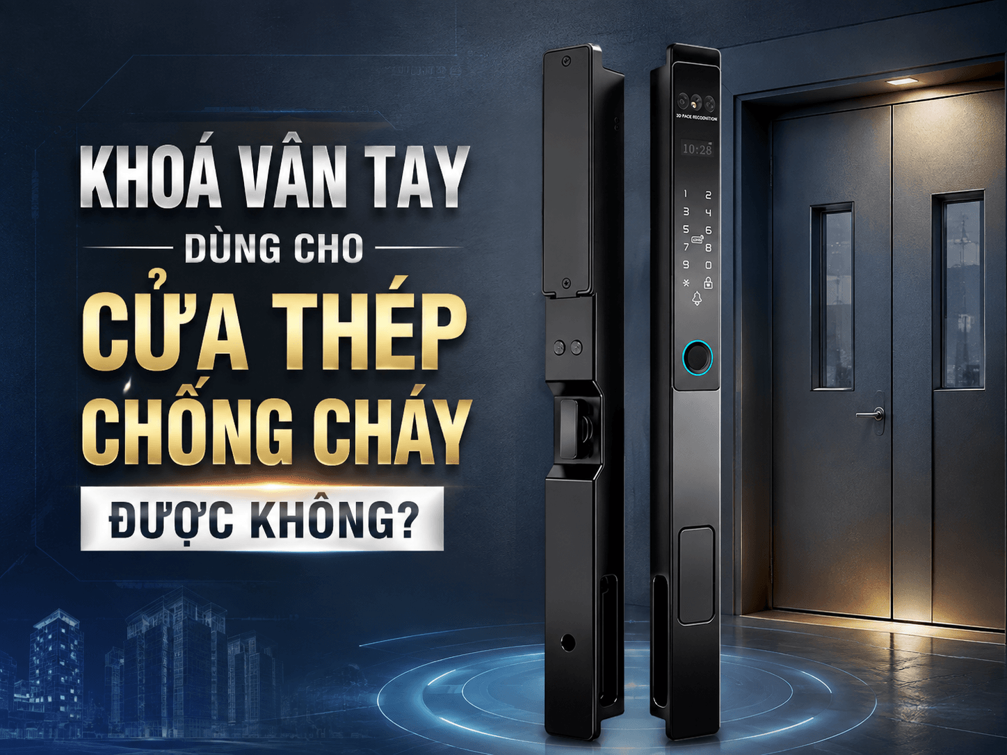 Khoá Vân Tay Dùng Cho Cửa Thép Chống Cháy Được Không?